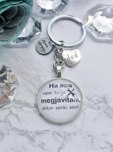 "Ha apa nem tudja megjavítani, akkor senki sem!" feliratos egyedi kulcstartó